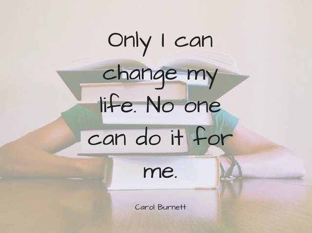 only i can change my life no one can do it for me