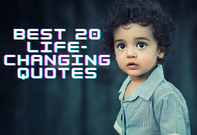 Best 20 life-changing quotes that help you to get the next step