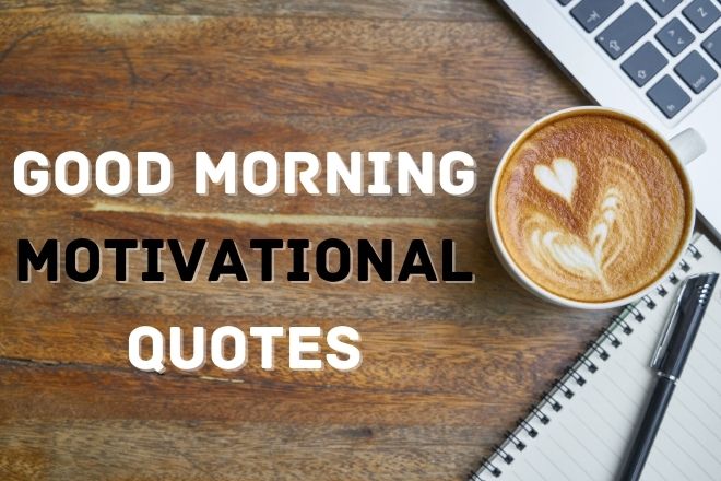 Good Morning Motivational Quotes