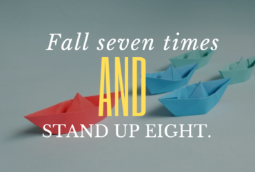 Fall seven times and stand up eight